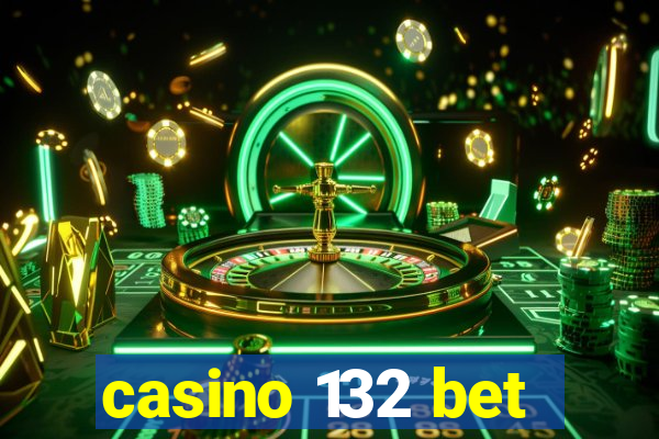 casino 132 bet