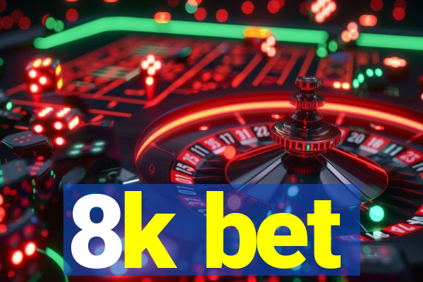 8k bet