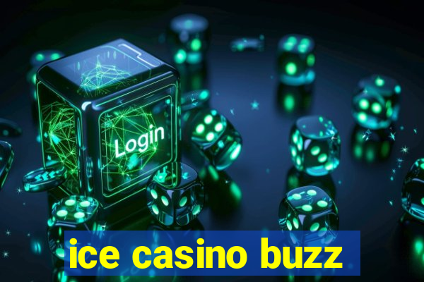 ice casino buzz