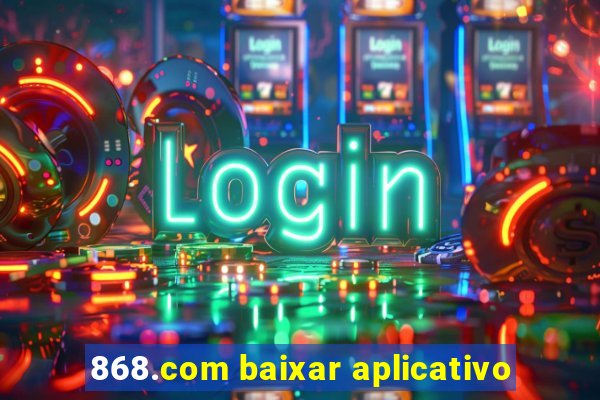 868.com baixar aplicativo