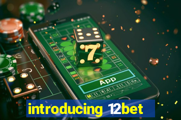 introducing 12bet