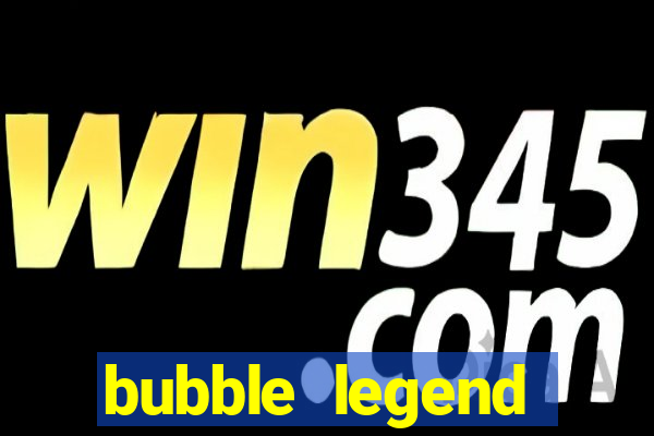 bubble legend ganhar dinheiro