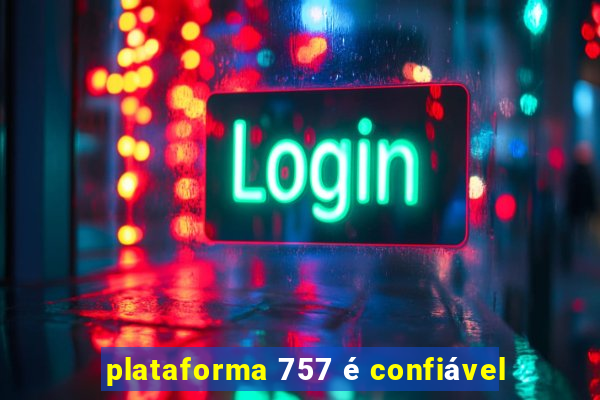 plataforma 757 é confiável