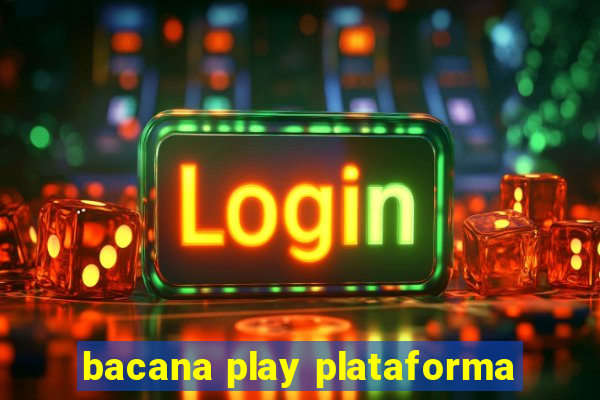 bacana play plataforma