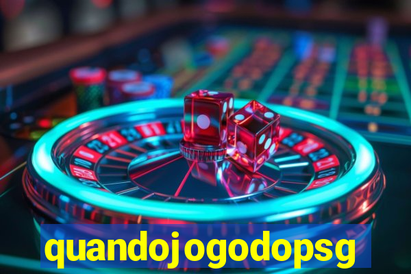 quandojogodopsg
