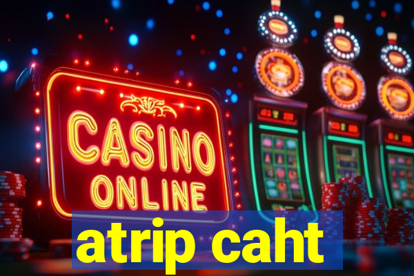atrip caht