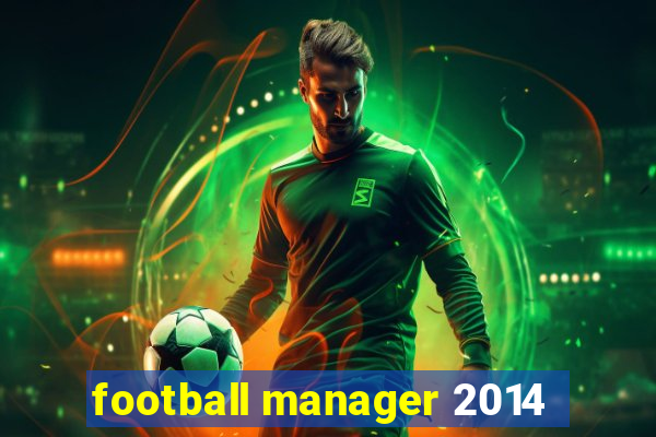 football manager 2014