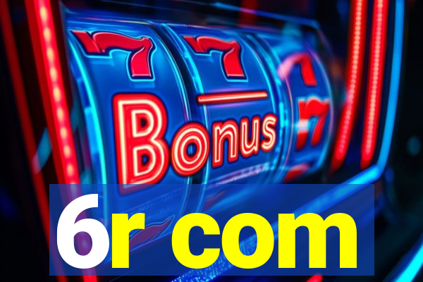 6r com